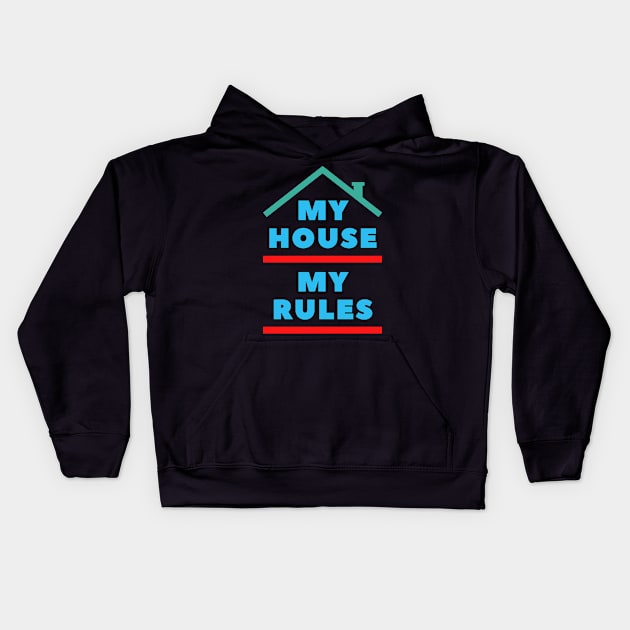 My House My Rules Kids Hoodie by Rusty-Gate98